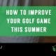 How to improve your golf game this summer